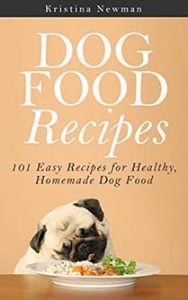 Dog Food Recipes- 101 Easy Recipes for Healthy, Homemade Dog Food