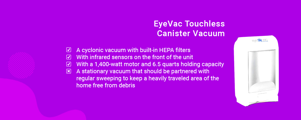 EyeVac Touchless Canister Vacuum